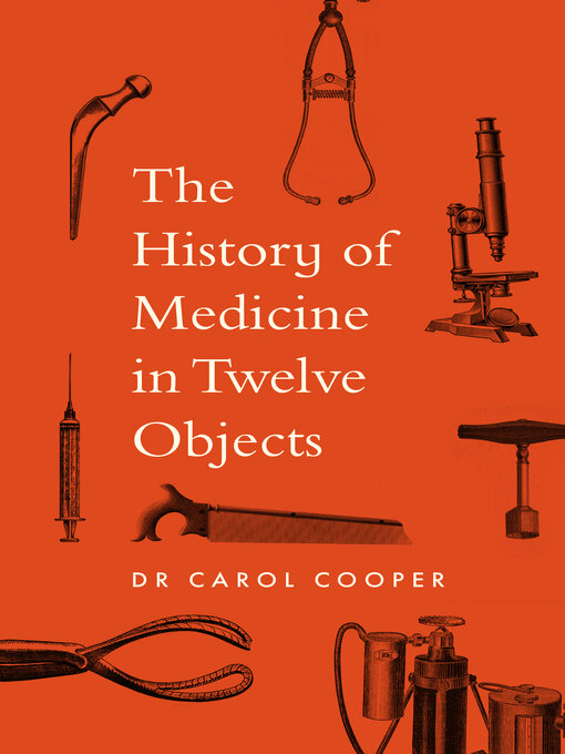 Title details for The History of Medicine in Twelve Objects by Carol Cooper - Wait list